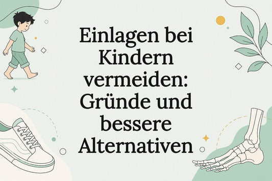 Einlagen bei Kindern vermeiden: Gründe und bessere Alternativen - Ebmini®